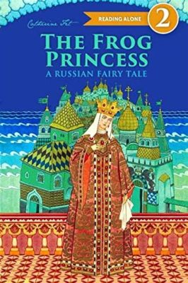  Il racconto di La Principessa rana! Una favola russa del XII secolo che ci insegna ad andare oltre le apparenze